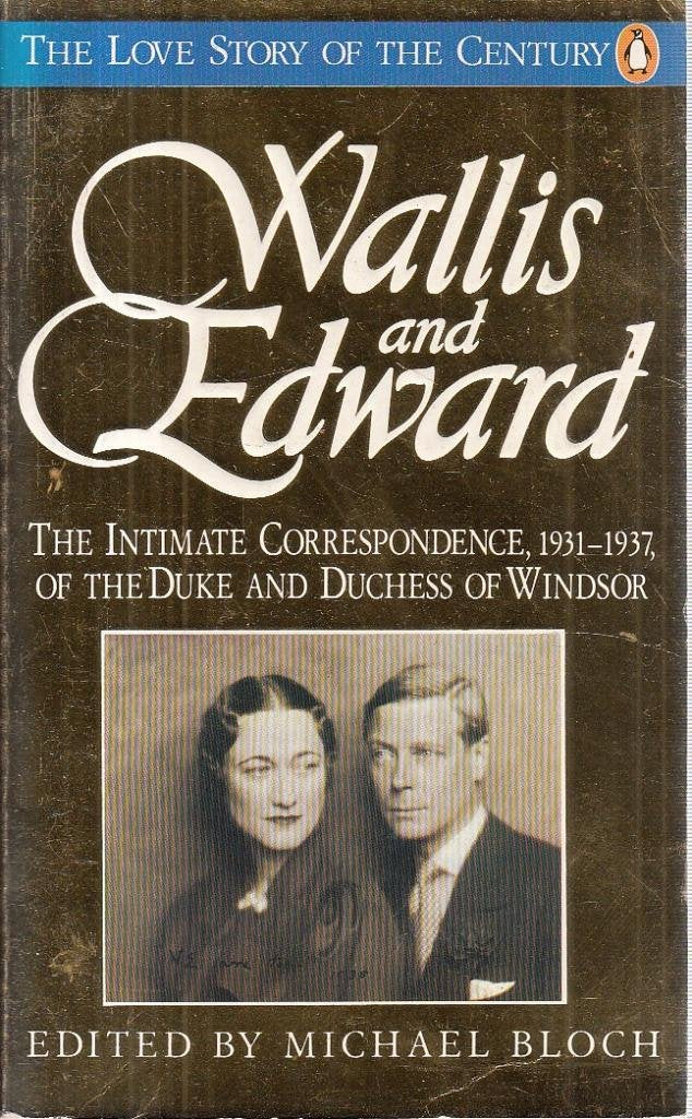 Wallis & Edward: Letters 1931-37 - the Intimate Correspondence of the Duke And Duchess of Windsor: Letters, 1931-1937 Politics & History