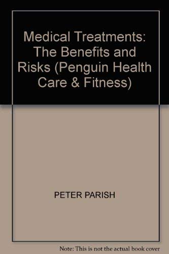 Medical Treatments: The Benefits And Risks: The Complete Reference Guide to Drug Treatments (Penguin health care & fitness) Health, Nutrition & Fitness