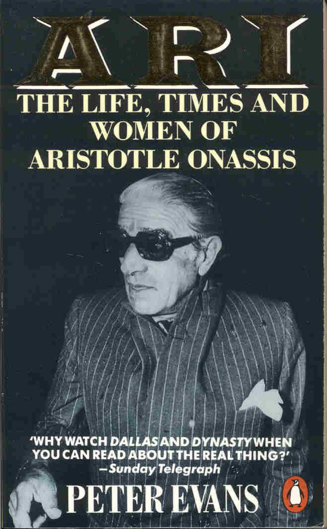 Ari: The Life,Times And Women of Aristotle Onassis: Life and Times of Aristotle Socrates Onassis Business, Finance & Career