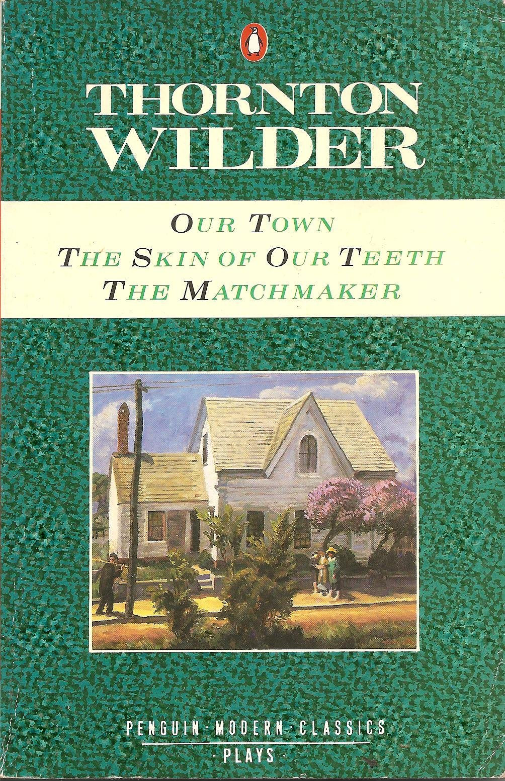 Our Town; the Skin of Our Teeth; the Matchmaker (Modern Classics) Drama