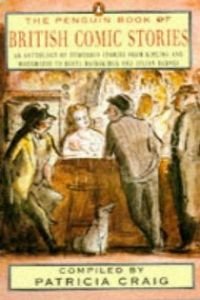 The Penguin Book of British Comic Stories: An Anthology of Humorous Stories from Kipling And Wodehouse to Beryl Bainbridge And Julian Barnes Essays & Short Stories