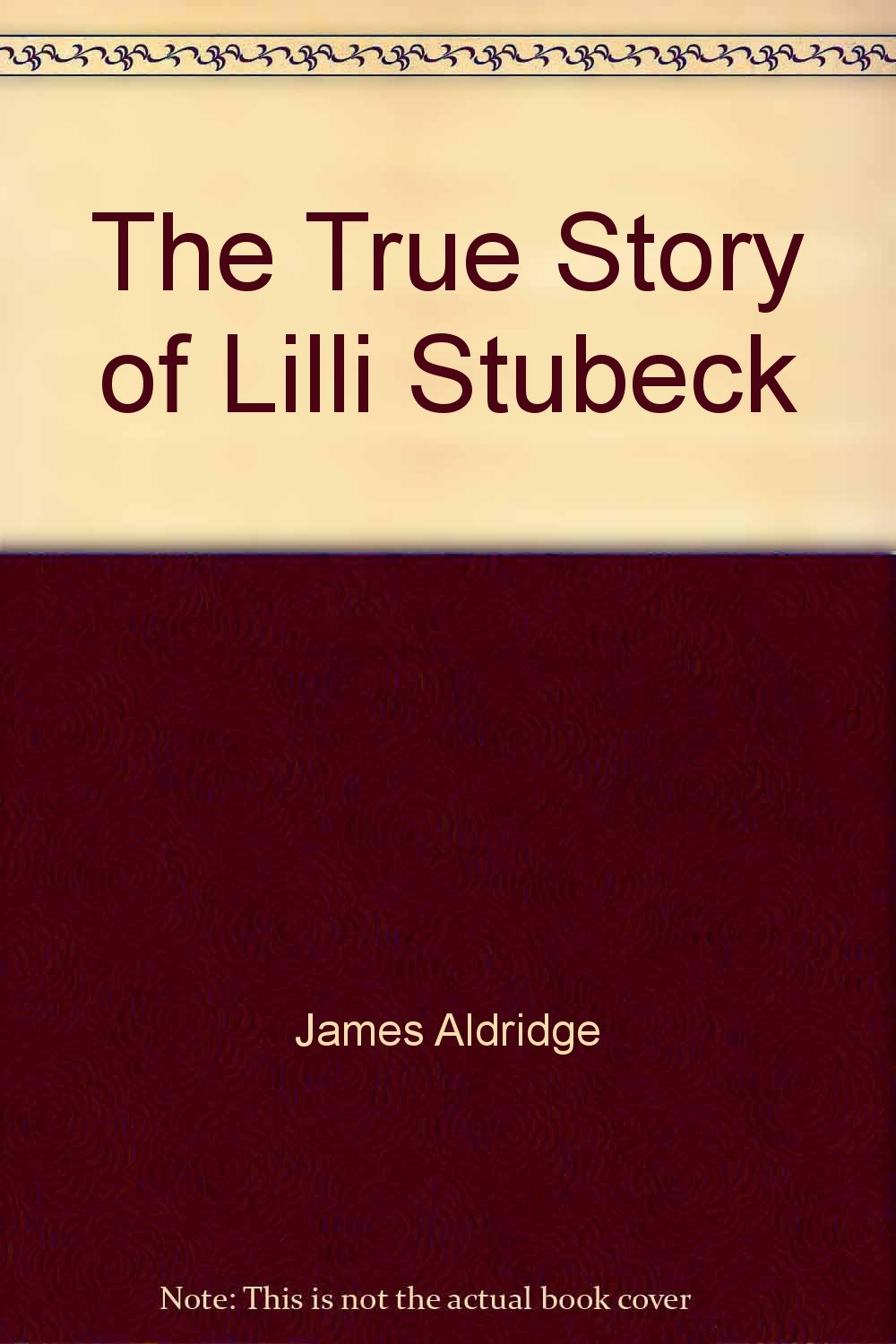 The True Story of Lilli Stubeck book
