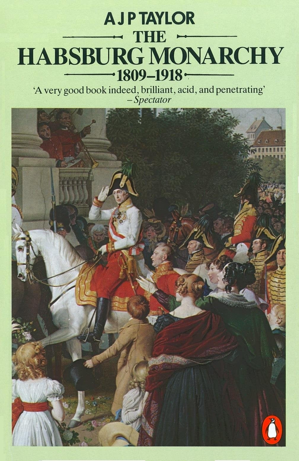 The Habsburg Monarchy 1809-1918: A History of the Austrian Empire and Austria-Hungary Politics & History