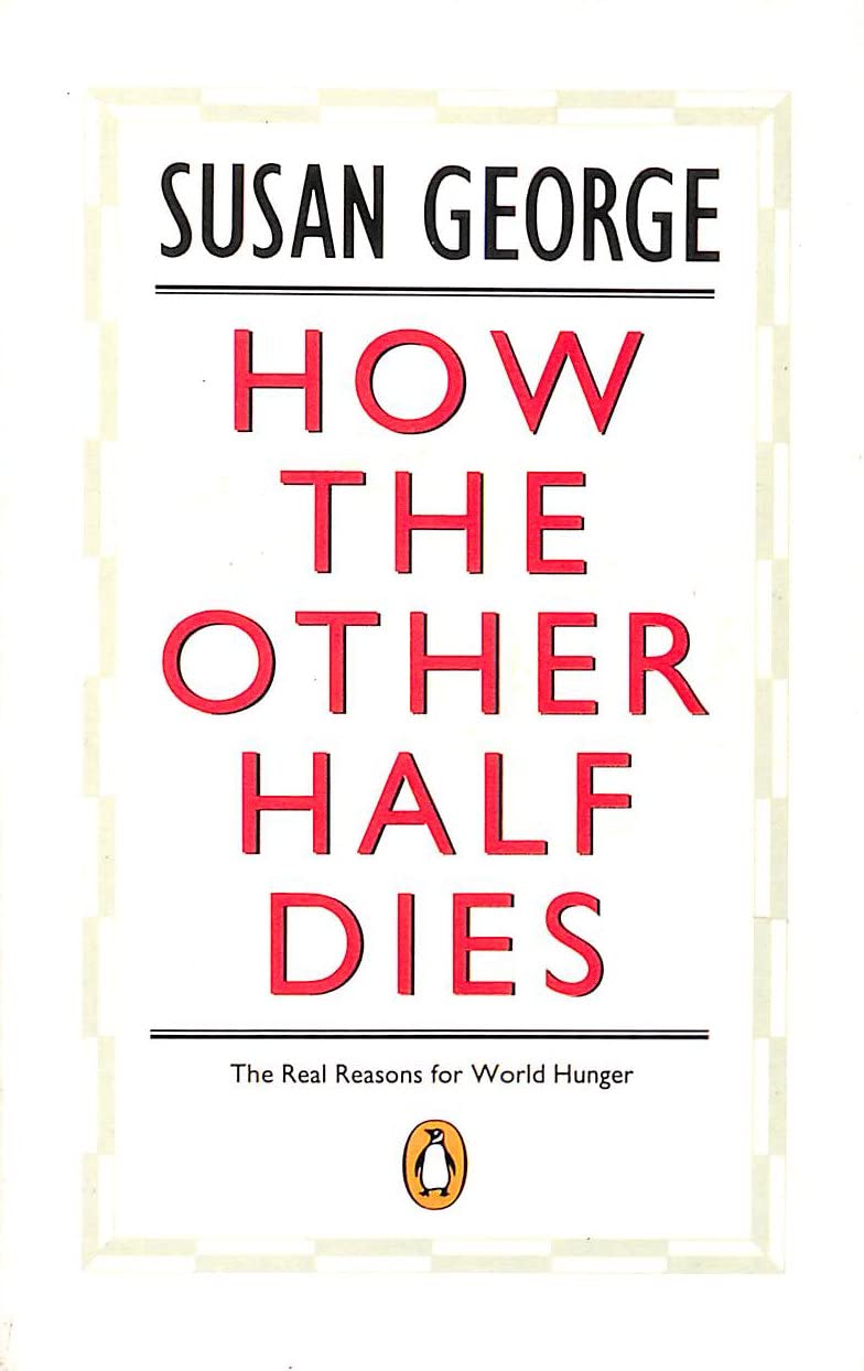 How the Other Half Dies: The Real Reasons For World Hunger (Penguin politics) Books