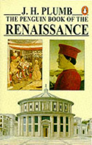 The Penguin Book of the Renaissance: With Essays By - Garrett Mattingly; Kenneth Clark; Ralph Roeder; J. Bronowski; Iris Origo; H.R. Trevor-Roper, Denis Mack Smith book