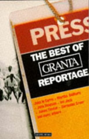 The Best of Granta Reportage Essays & Short Stories