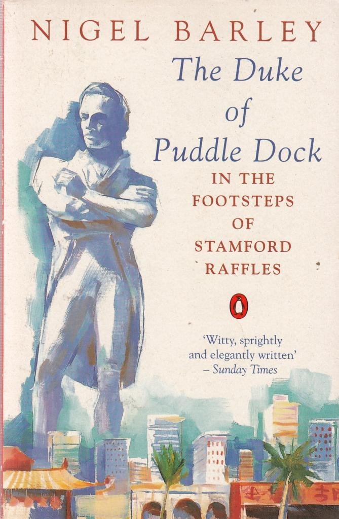 The Duke of Puddle Dock: Travels in the Footsteps of Stamford Raffles (Penguin Travel Library) Memories
