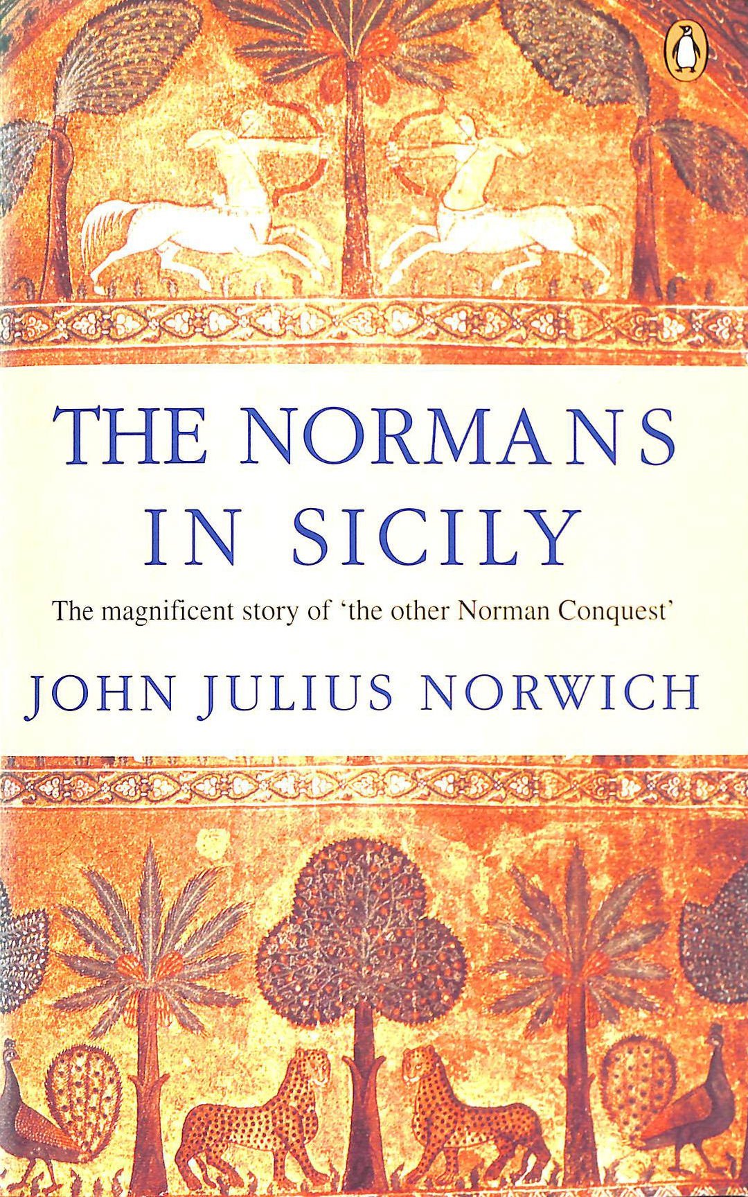 The Normans in Sicily: The Normans in the South 1016-1130 And the Kingdom in the Sun 1130-1194 Politics & History