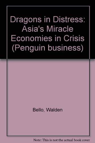 Dragons in Distress: Asia's Miracle Economies in Crisis (Penguin business) Business, Finance & Career