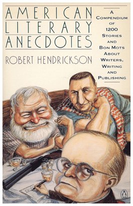 American Literary Anecdotes: A Compendium of 1200 Stories And Bon Mots About Writers, Writing And Publishing Contemporary literature
