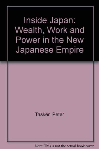 Inside Japan: Wealth, Work and Power in the New Japanese Empire Leisure, Home & Garden
