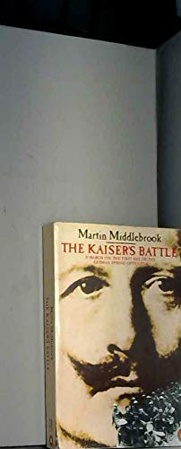 The Kaiser's Battle-21 March 1918: The First Day of the German Spring Offensive: 21st March, 1918 - The First Day of the German Spring Offensive Social Sciences