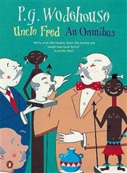 Uncle Fred: An Omnibus: Uncle Fred In The Springtime; Uncle Dynamite; Cocktail Time Contemporary literature