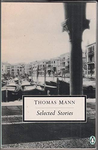 Selected Stories: Little Herr Friedemann;the Joker;the Road to the Churchyard;Gladius Dei;Tristan;Tonio Kroger; Death in Venice (Penguin Twentieth Century Classics S.) Essays & Short Stories
