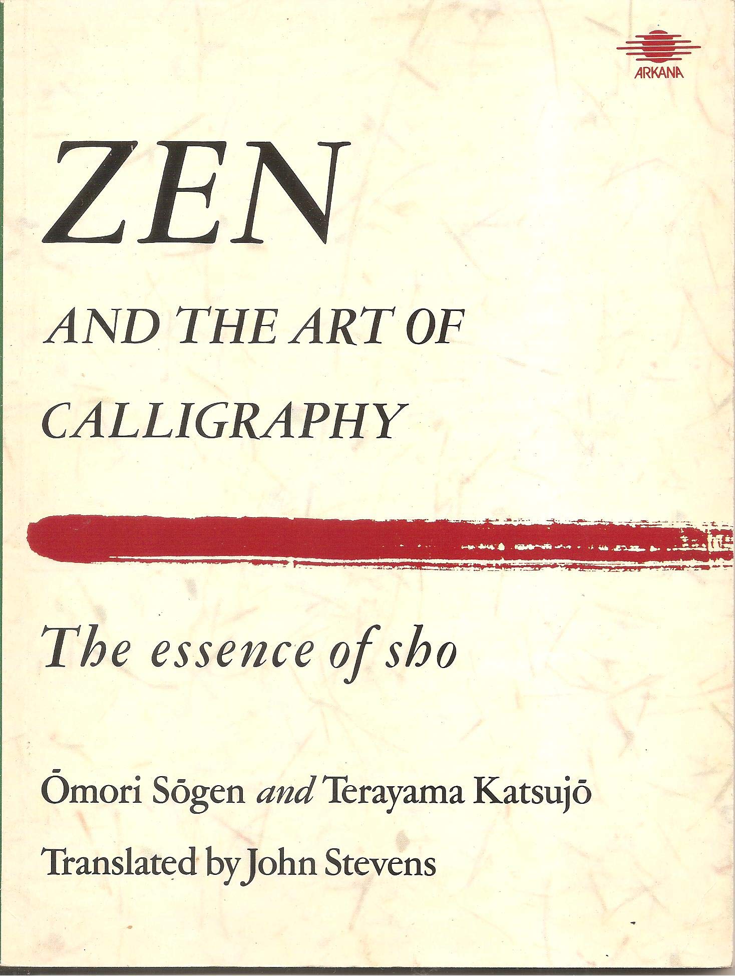 Zen And the Art of Calligraphy: The Essence of Sho (Arkana S.) Philosophy