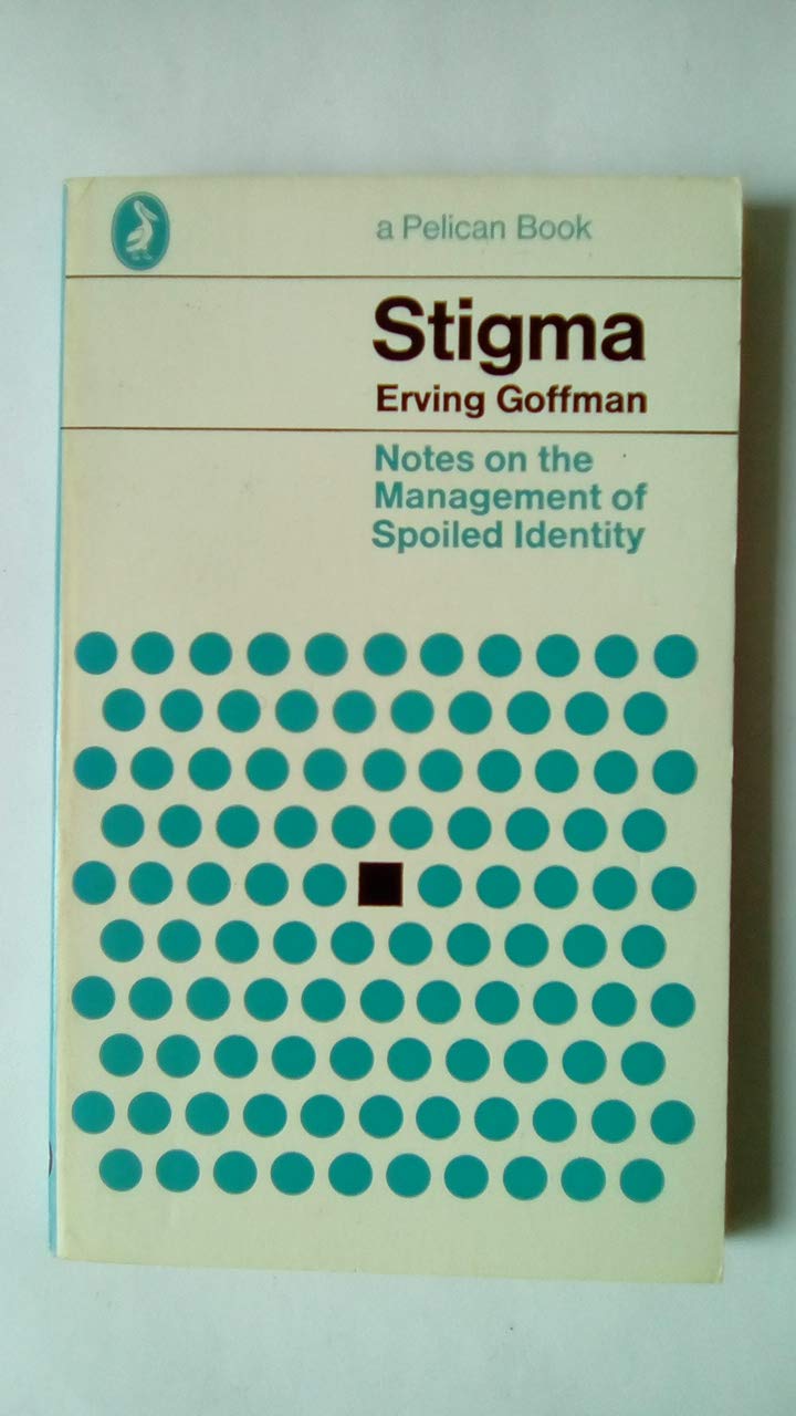 Stigma: Notes On the Management of Spoiled Identity (Pelican S.) Psychology