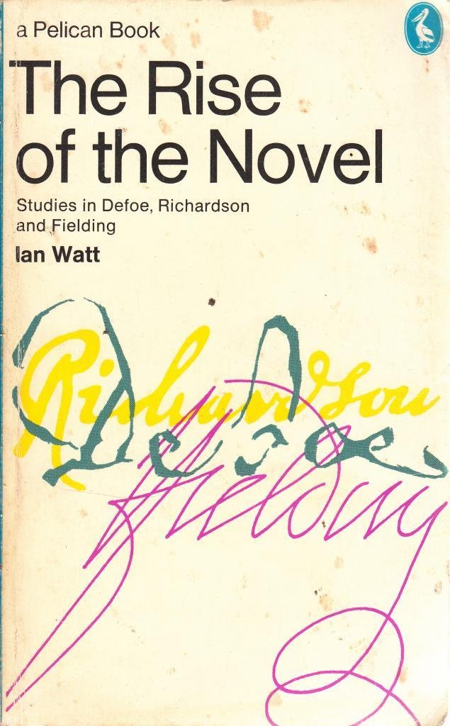 The Rise of the Novel: Studies in Defoe, Richardson And Fielding Classics