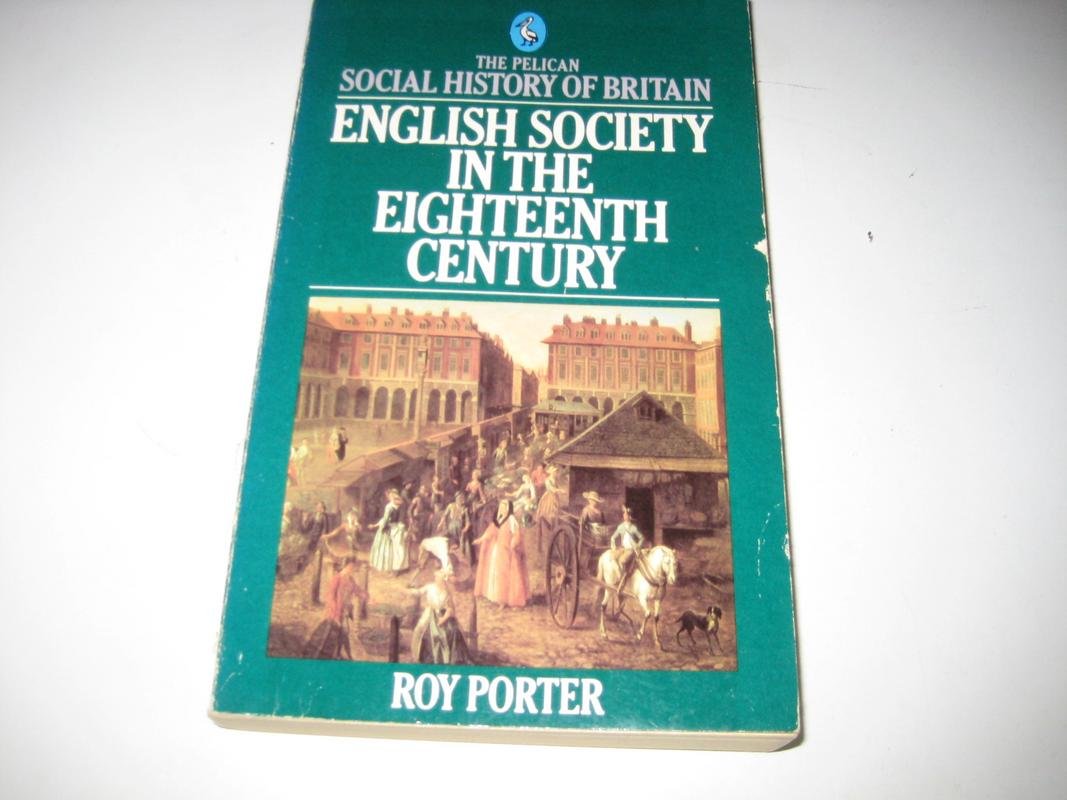 The Pelican Social History of Britain: English Society in the Eighteenth Century (Pelican Social History of Britain S.) Politics & History