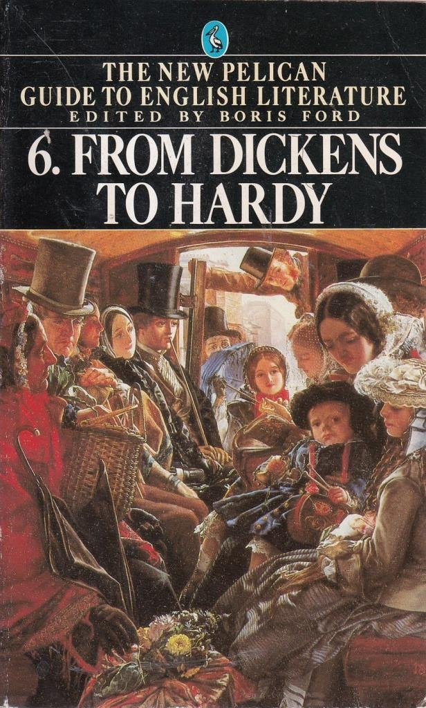 The New Pelican Guide to English Literature 6: From Dickens to Hardy Essays & Short Stories