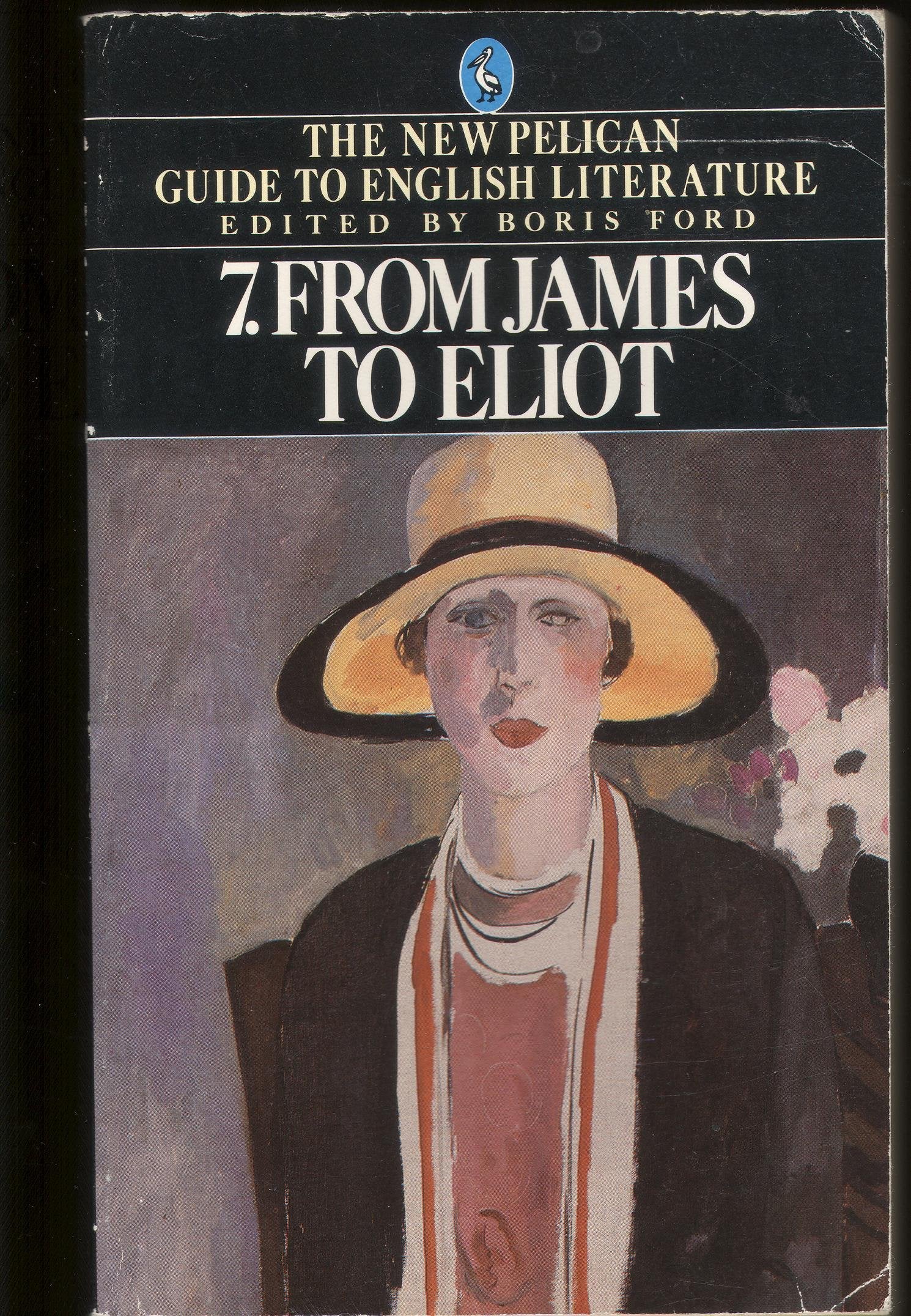 The New Pelican Guide to English Literature 7: From James to Eliot Essays & Short Stories