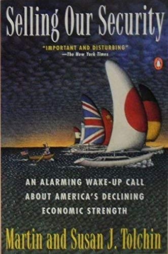 Selling Our Security: An Alarming Wake-up Call About America's Declining Economic Strength book