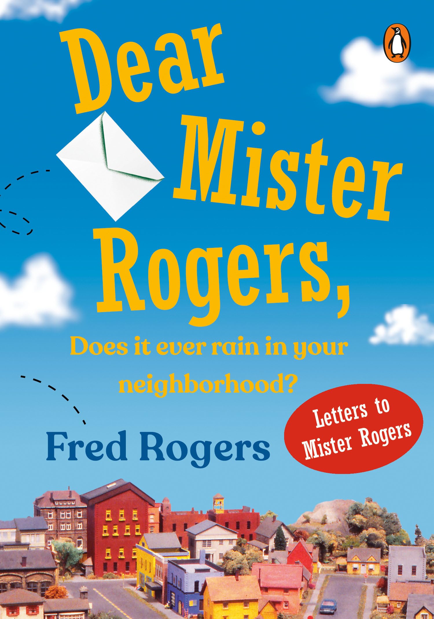 Dear Mister Rogers, Does It Ever Rain in Your Neighborhood?: Letters to Mister Rogers Books