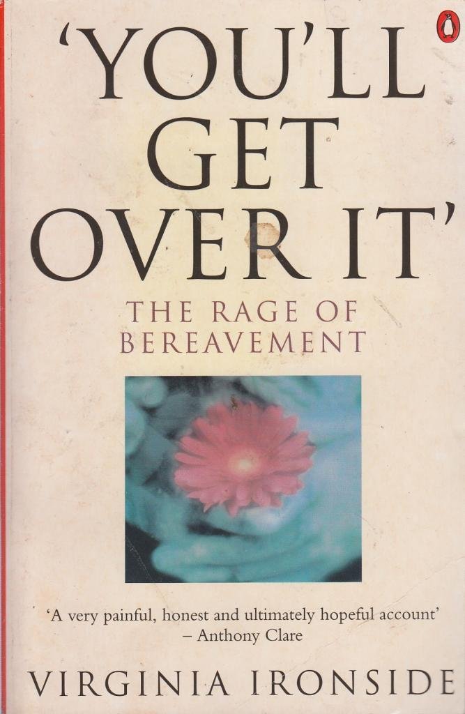 'You'll Get Over It': The Rage of Bereavement Death & Mourning