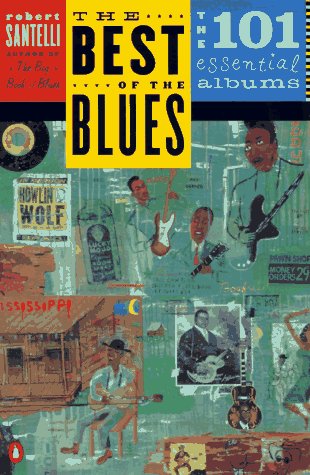 The Best of the Blues: The 101 Essential Albums Arts & Music