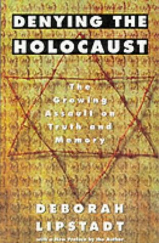 Denying the Holocaust: The Growing Assault On Truth And Memory book