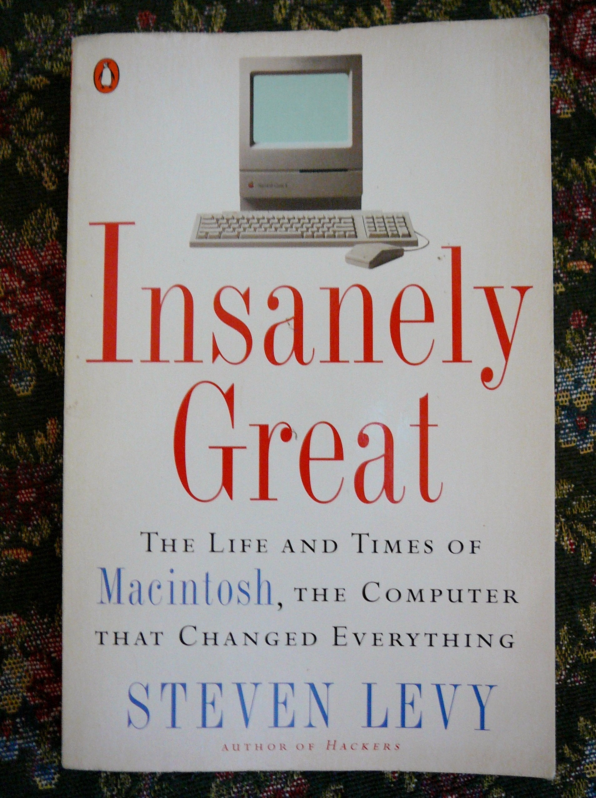 Insanely Great: The Life And Times of Macintosh, the Computer That Changed Everything book
