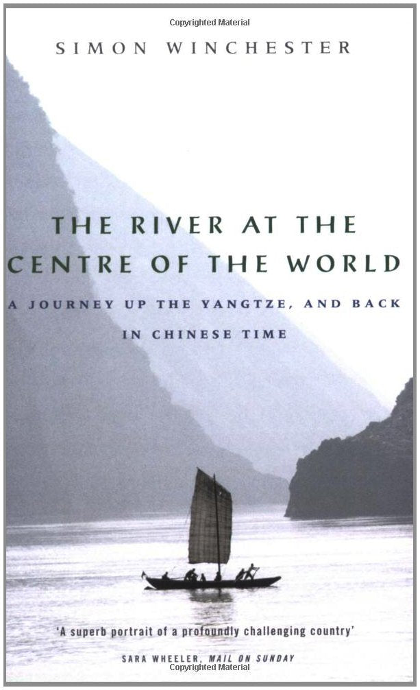 The River at the Centre of the World: A Journey Up the Yangtze, and Back in Chinese Time Travel