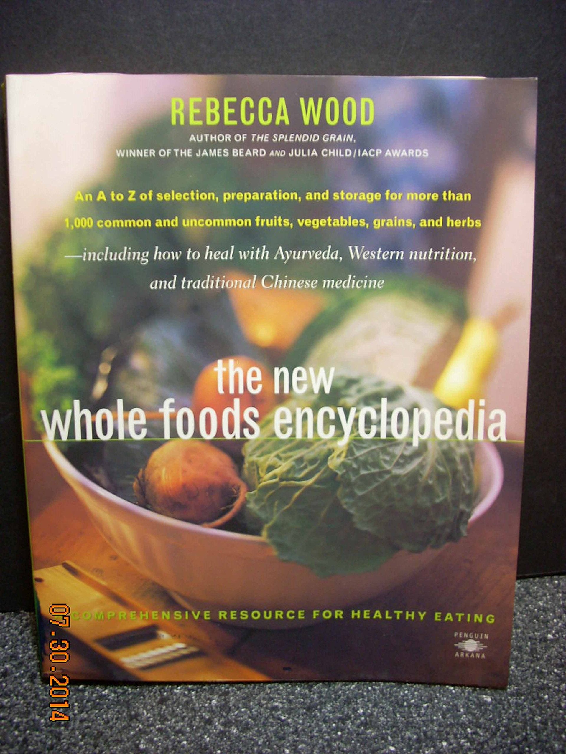 The New Whole Foods Encyclopedia: A Comprehensive Resource For Healthy Eating Cooking & Enjoying