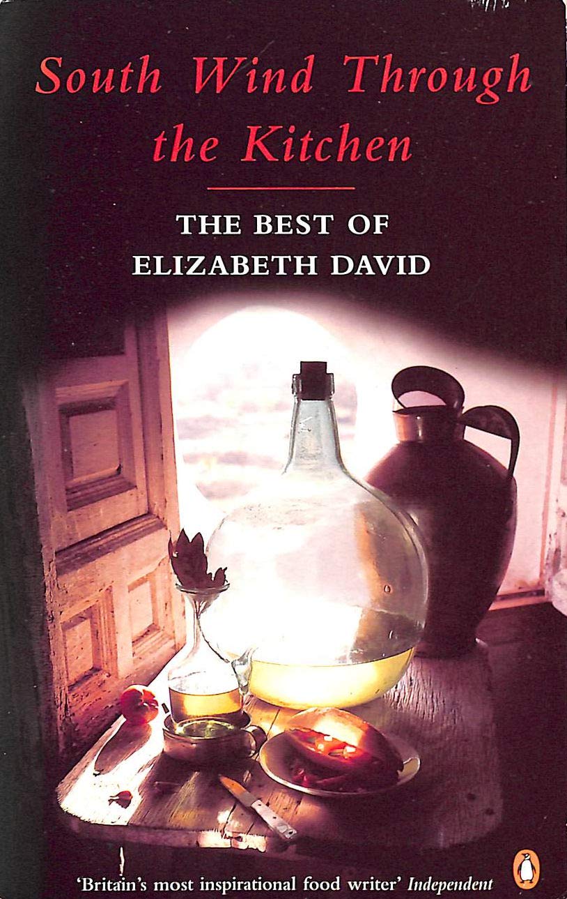 South Wind Through the Kitchen: The Best of Elizabeth David Leisure, Home & Garden