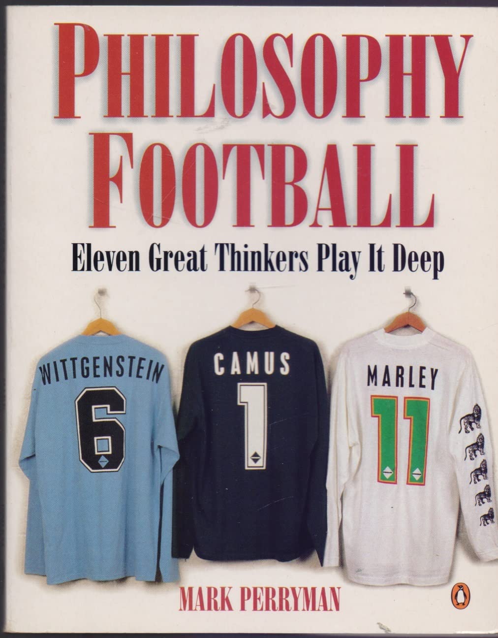 Philosophy Football: Eleven Great Thinkers Play IT Deep Philosophy