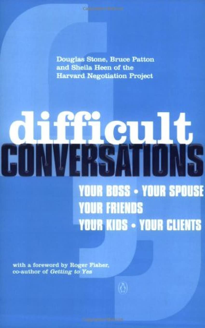 Difficult Conversations: How to Discuss What Matters Most Business, Finance & Career