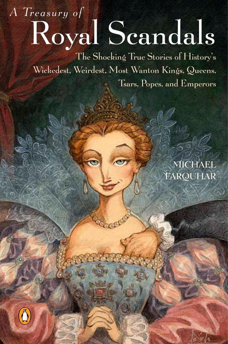 A Treasury of Royal Scandals: The Shocking True Stories History's Wickedest Weirdest MostWanton Kings Queens (A Michael Farquhar Treasury, Band 1) Memories