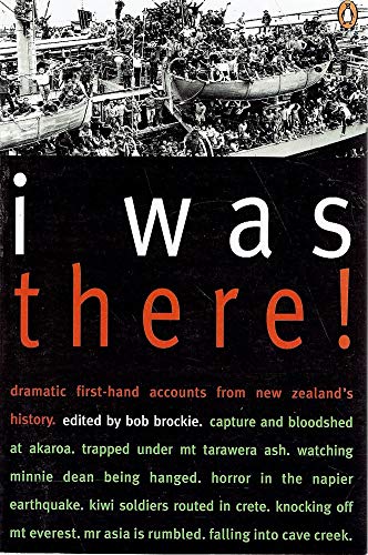 I Was There!: Dramatic First-Hand Accounts from New Zealand's History book