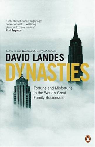 Dynasties: Fortune and Misfortune in the World's Great Family Businesses Business, Finance & Career