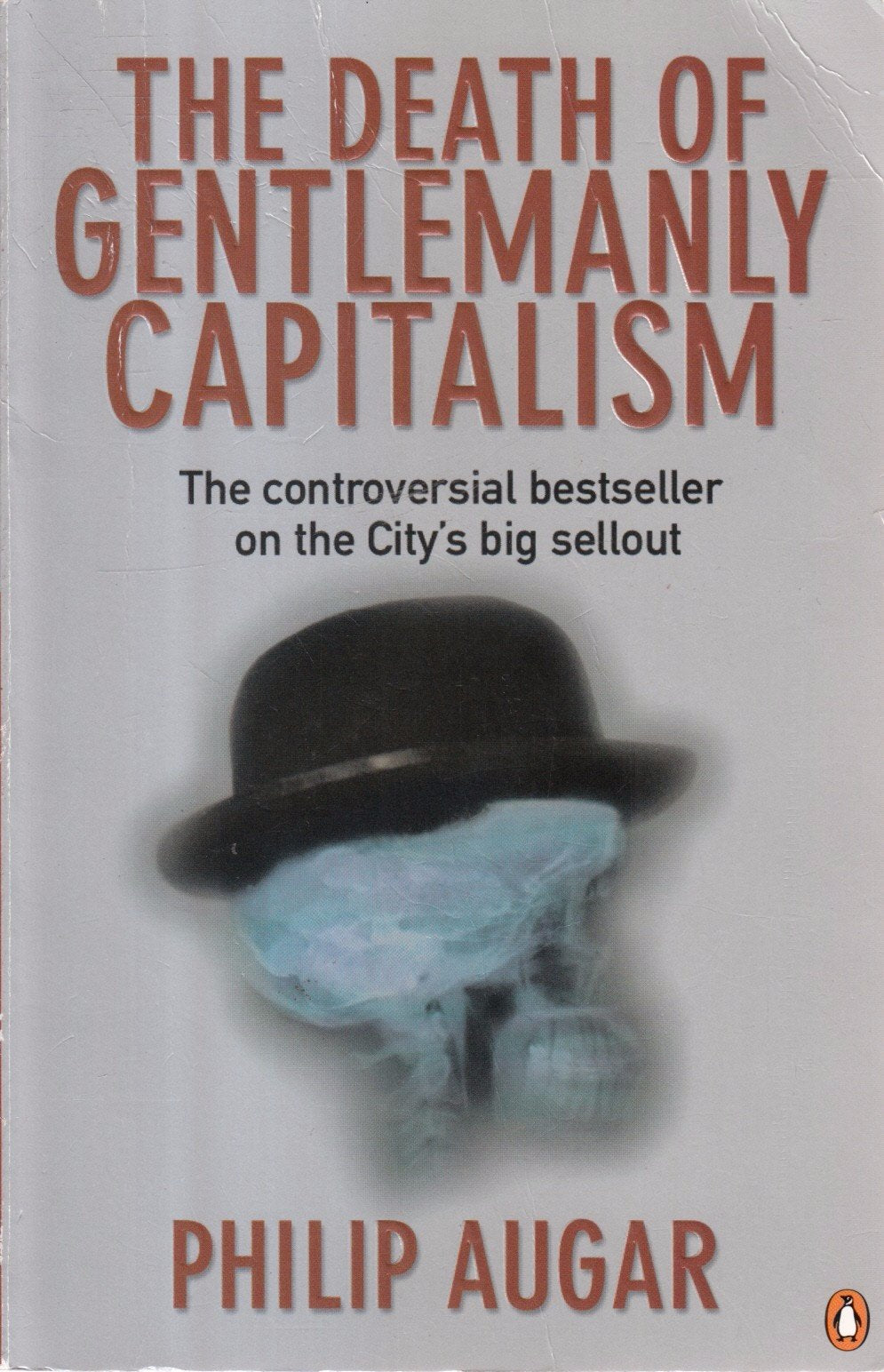 The Death of Gentlemanly Capitalism: The Rise And Fall of London's Investment Banks Business, Finance & Career