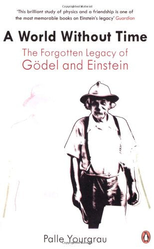 A World Without Time: The Forgotten Legacy of Godel and Einstein: The Forgotton Legacy of Gödel and Einstein Personalities
