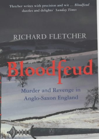 Bloodfeud: Murder and Revenge in Anglo-Saxon England Politics & History