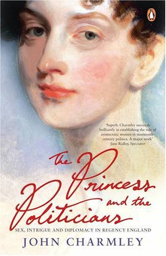 The Princess and the Politicians: Sex, Intrigue and Diplomacy in Regency England Politics & Society Books
