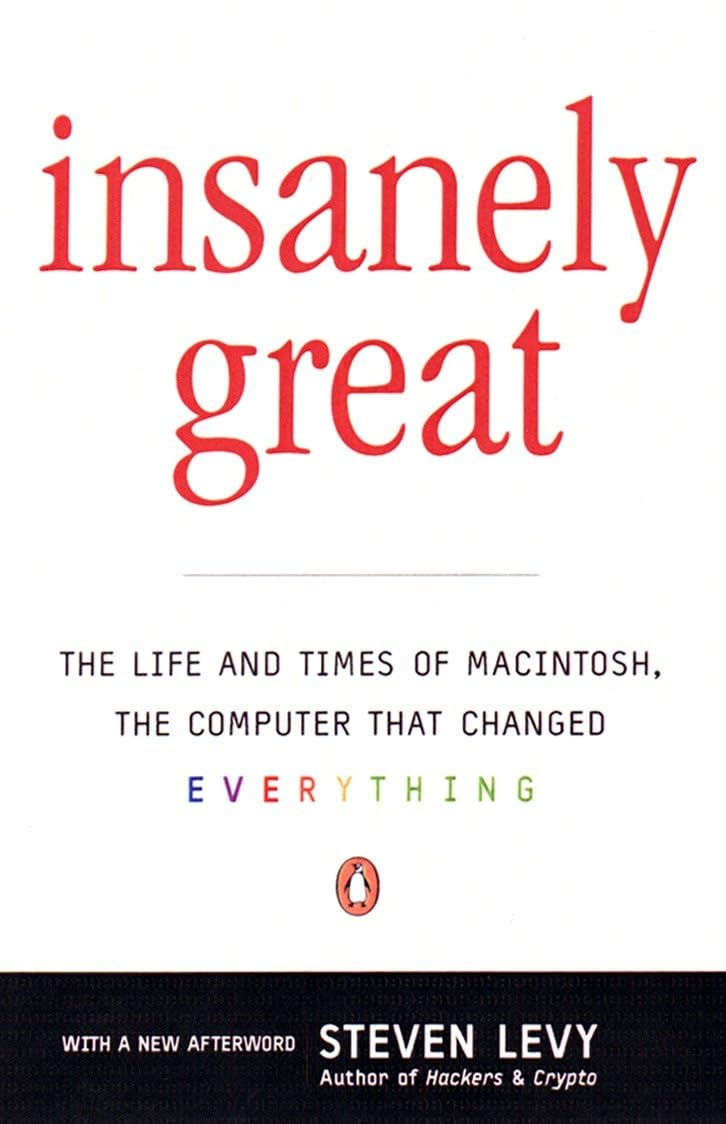 Insanely Great: The Life and Times of Macintosh, the Computer That Changed Everything Business, Finance & Career