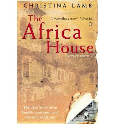 The Africa House: The True Story of an English Gentleman And His African Dream Books