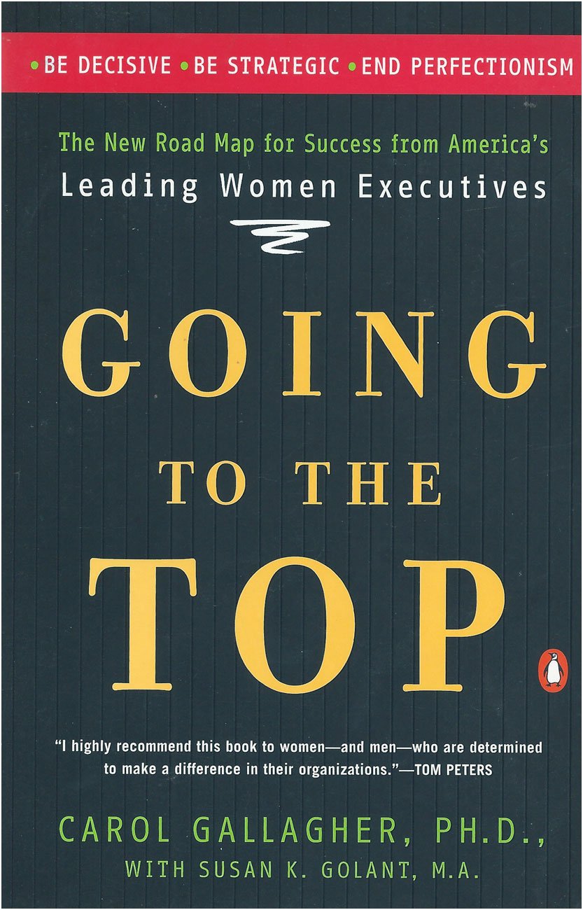 Going to the Top: A Road Map for Success from America's Leading Women Executives book