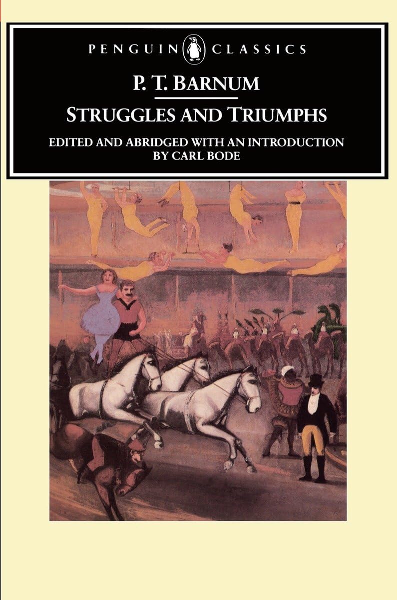 Struggles And Triumphs: Or, Forty Years' Recollections of P.T. Barnum (Penguin Classics) Art & Literature