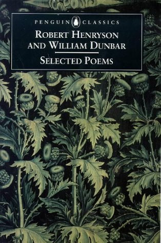 Selected Poems of Robert Henryson And William Dunbar (Penguin Classics S.) Poetry