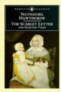 The Scarlet Letter; the Gray Champion; the Maypole of Merry Mount; the Minister's Black Veil; Young Goodman Brown; the Gentle Boy (Penguin English Library) Classics