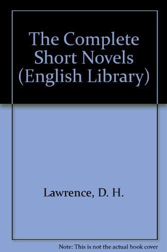 The Complete Short Novels: The Captain's Doll; the Fox; the Ladybird; St Mawr; the Princess; the Virgin And the Gipsy; the Escaped Cock book