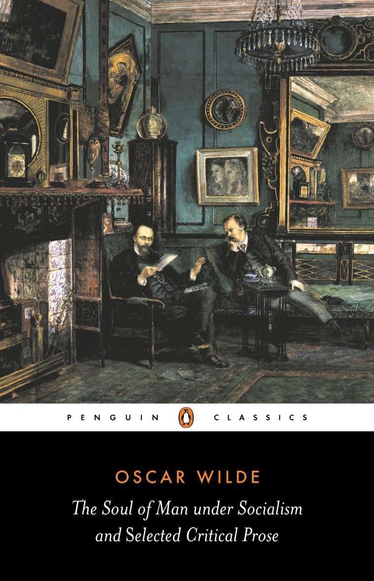 The Soul of Man Under Socialism and Selected Critical Prose (Penguin Classics) Philosophy